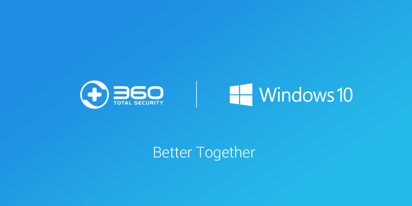 360 Total Security & Windows 10 - Better Together